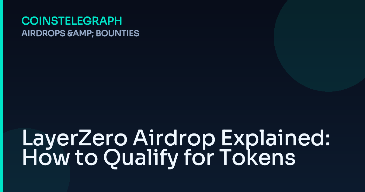 LayerZero Airdrop Explained: How to Qualify for Tokens
